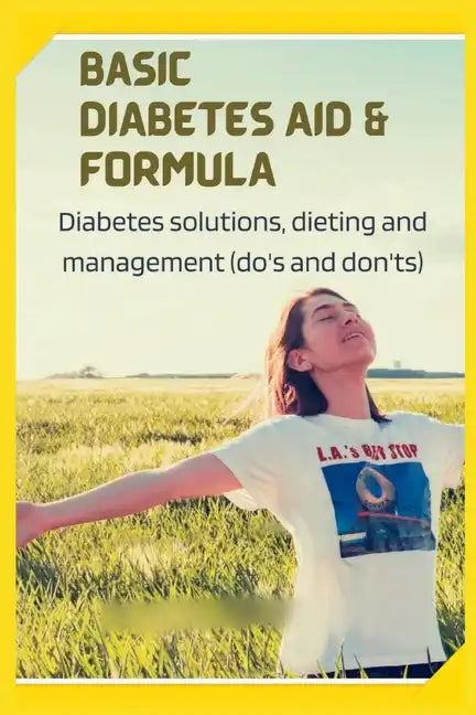 Basic Diabetes Aid and Formula: Diabetes solutions, dieting and management (do's and don'ts) - Paperback
