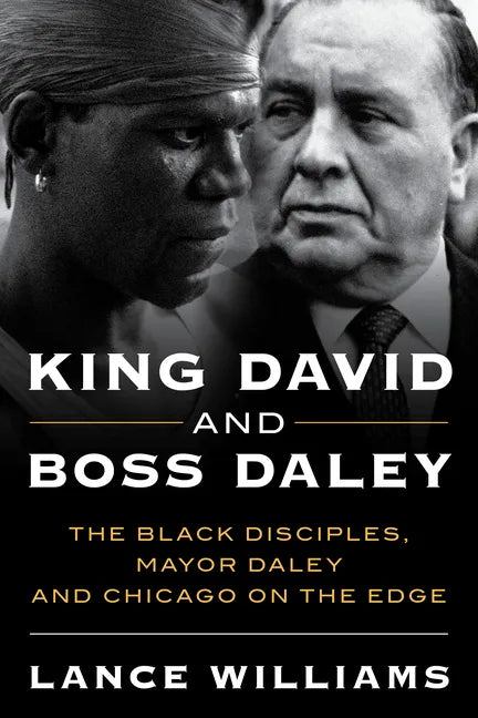 King David and Boss Daley: The Black Disciples, Mayor Daley, and Chicago on the Edge - Hardcover