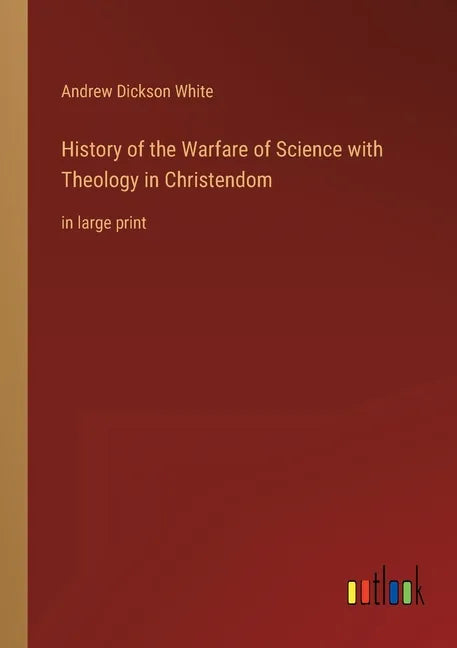 History of the Warfare of Science with Theology in Christendom: in large print - Paperback