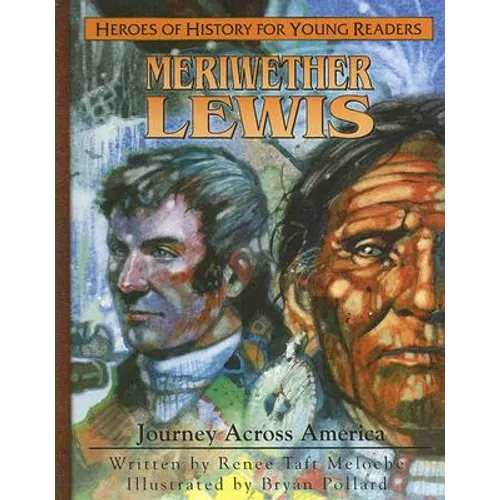 Meriweather Lewis: Journey Aross America - Library Binding