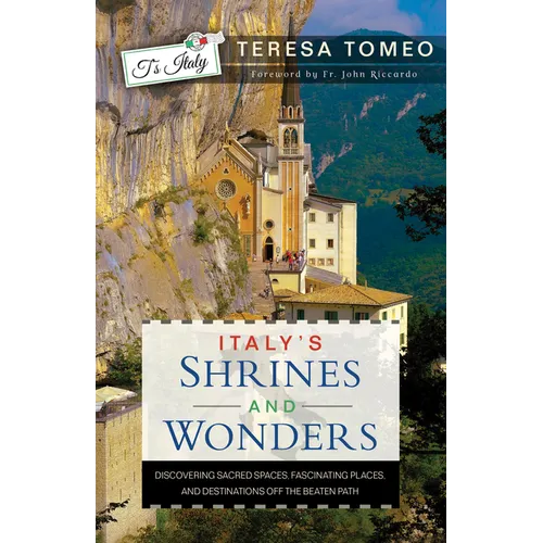 Italy's Shrines and Wonders: Discovering Sacred Spaces, Fascinating Places, and Destinations Off the Beaten Path - Paperback