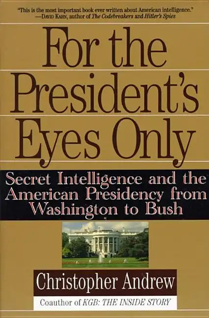 For the President's Eyes Only: Secret Intelligence and the American Presidency from Washington to Bush - Paperback