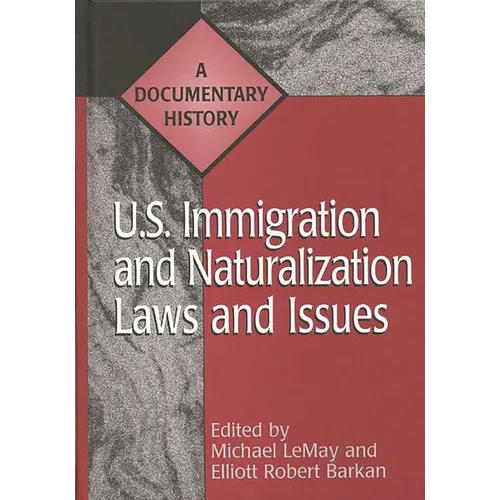 U.S. Immigration and Naturalization Laws and Issues: A Documentary History - Hardcover