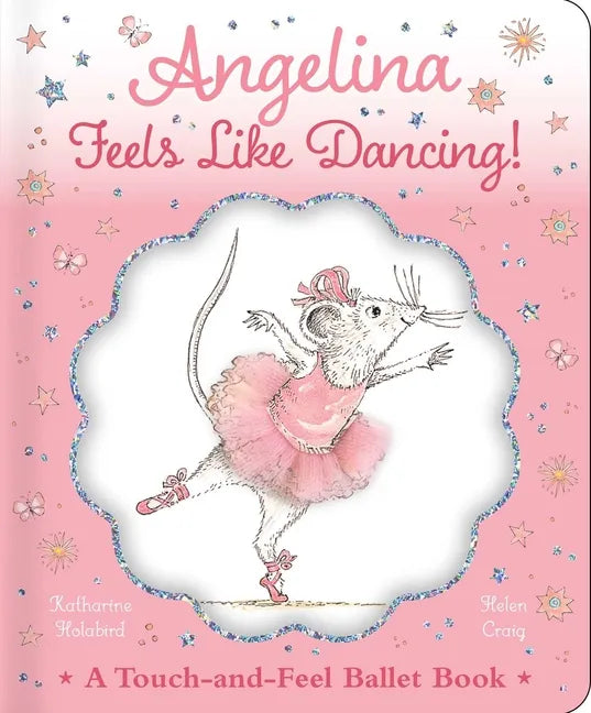 Angelina Feels Like Dancing!: A Touch-And-Feel Ballet Book - Hardcover