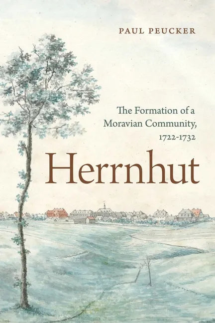 Herrnhut: The Formation of a Moravian Community, 1722-1732 - Hardcover