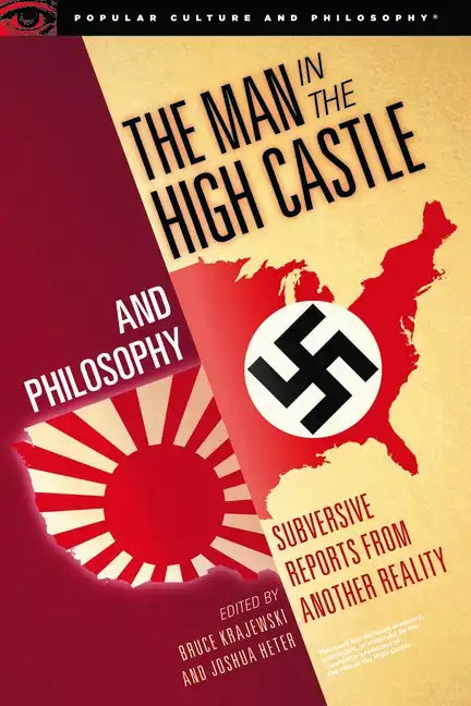 The Man in the High Castle and Philosophy: Subversive Reports from Another Reality - Paperback