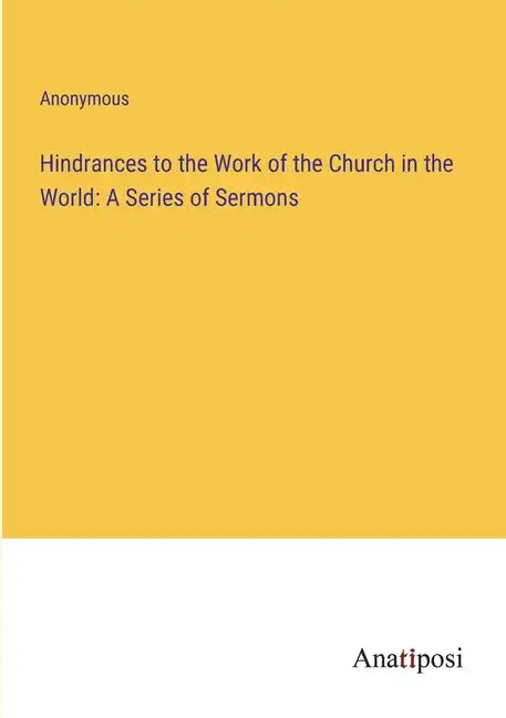 Hindrances to the Work of the Church in the World: A Series of Sermons - Paperback