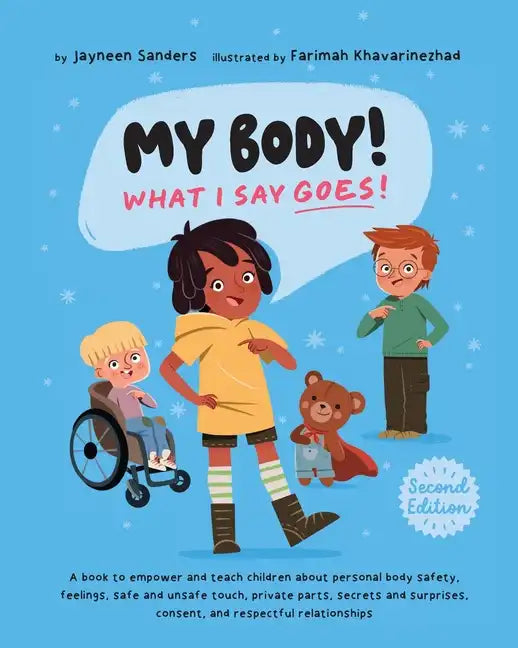 My Body! What I Say Goes! 2nd Edition: Teach children about body safety, safe and unsafe touch, private parts, consent, respect, secrets and surprises - Paperback
