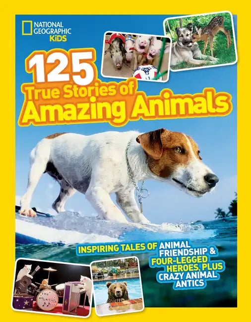 National Geographic Kids 125 True Stories of Amazing Animals: Inspiring Tales of Animal Friendship & Four-Legged Heroes, Plus Crazy Animal Antics - Paperback