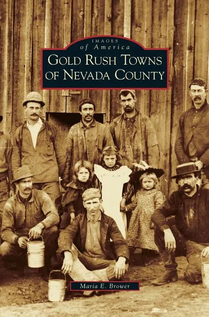 Gold Rush Towns of Nevada County - Hardcover