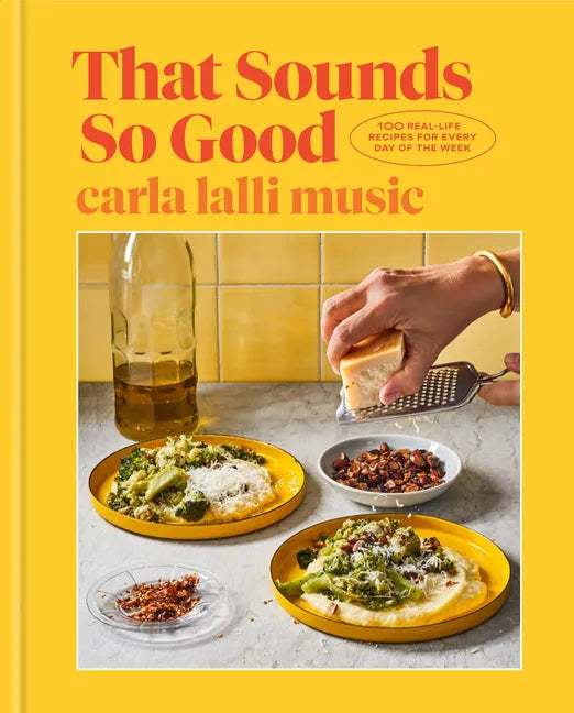 That Sounds So Good: 100 Real-Life Recipes for Every Day of the Week: A Cookbook - Hardcover