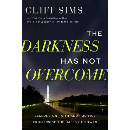 The Darkness Has Not Overcome: Lessons on Faith and Politics from Inside the Halls of Power - Hardcover