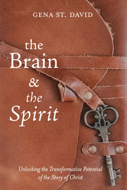 The Brain and the Spirit: Unlocking the Transformative Potential of the Story of Christ - Hardcover