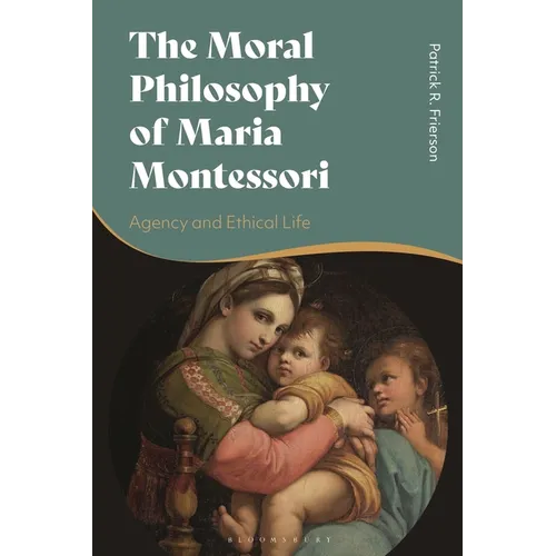 The Moral Philosophy of Maria Montessori: Agency and Ethical Life - Paperback