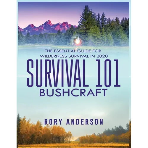 Survival 101 Bushcraft: The Essential Guide for Wilderness Survival 2020 - Paperback