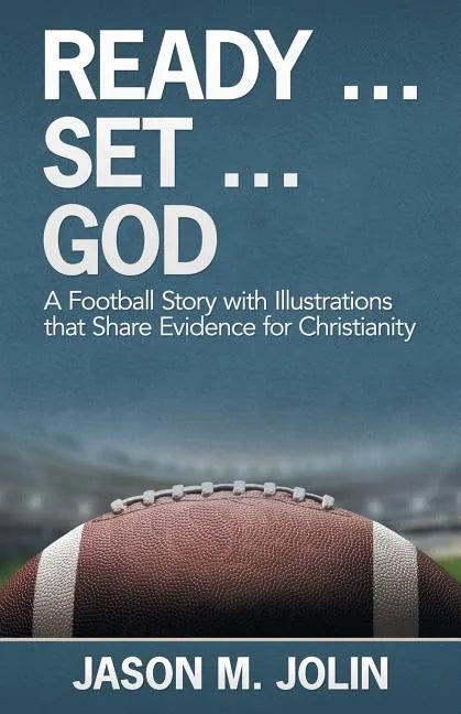 Ready ... Set ... God: A Football Story with Illustrations That Share Evidence for Christianity - Paperback