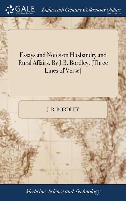 Essays and Notes on Husbandry and Rural Affairs. By J.B. Bordley. [Three Lines of Verse] - Hardcover