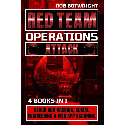 Red Team Operations: Black Box Hacking, Social Engineering & Web App Scanning - Paperback