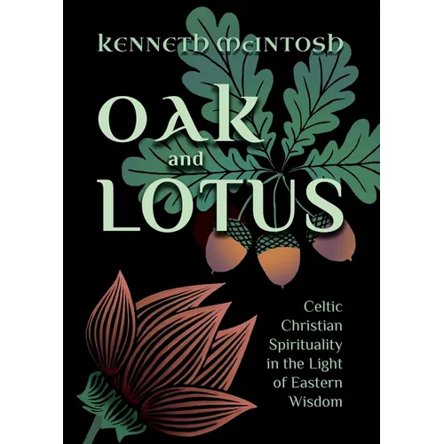 Oak and Lotus: Celtic Christian Spirituality in the Light of Eastern Wisdom - Paperback