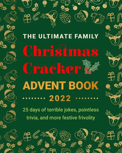 The Ultimate Family Christmas Cracker Advent Book: 25 days of terrible jokes, pointless trivia and more festive frivolity - Paperback