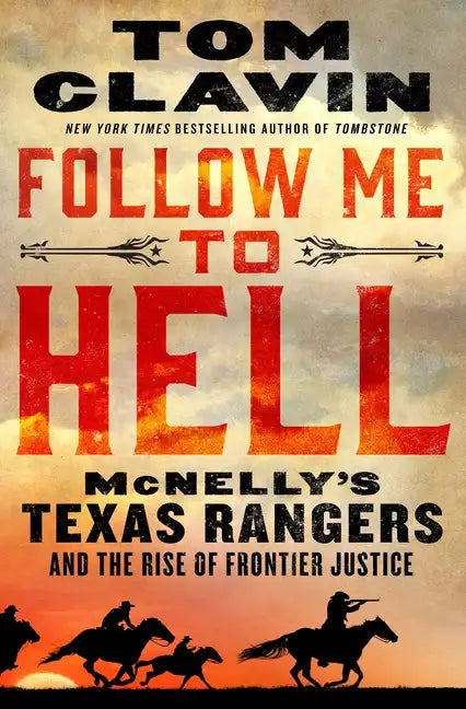 Follow Me to Hell: McNelly's Texas Rangers and the Rise of Frontier Justice - Library Binding