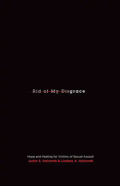 Rid of My Disgrace: Hope and Healing for Victims of Sexual Assault - Paperback