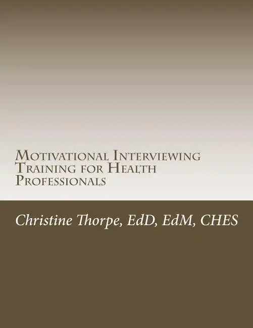 Motivational Interviewing Training for Health Professionals: Supporting Patients Toward Behavior Change - Paperback