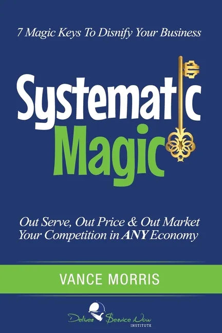 Systematic Magic: 7 Magic Keys to Disnify Any Business - Paperback