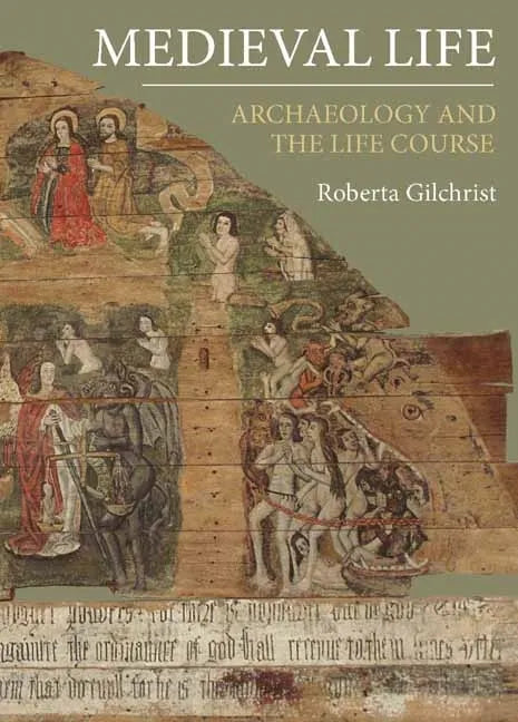 Medieval Life: Archaeology and the Life Course - Hardcover