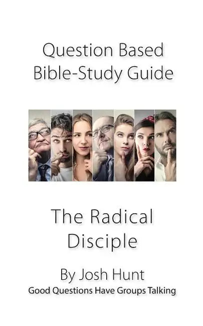Question-Based Bible Study Lessons--The Radical Disciple: Good Questions Have Groups Talking - Paperback