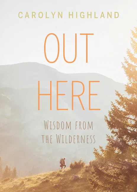 Out Here: Wisdom from the Wilderness - Paperback