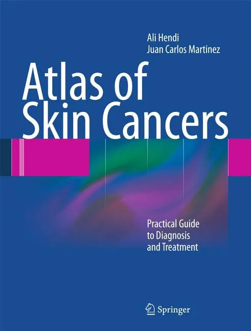Atlas of Skin Cancers: Practical Guide to Diagnosis and Treatment - Hardcover