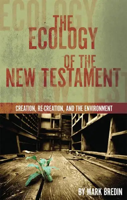 The Ecology of the New Testament: Creation, Re-Creation, and the Environment - Paperback