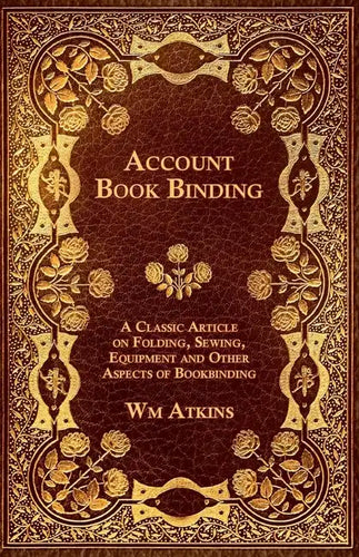 Account Book Binding - A Classic Article on Folding, Sewing, Equipment and Other Aspects of Bookbinding - Paperback