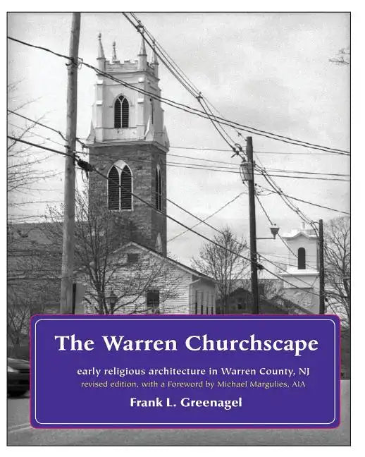 The Warren Churchscape: religious architecture in 18th & 19th century Warren County, New Jersey - Paperback