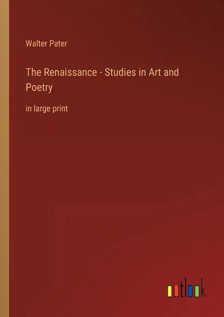 The Renaissance - Studies in Art and Poetry: in large print - Paperback