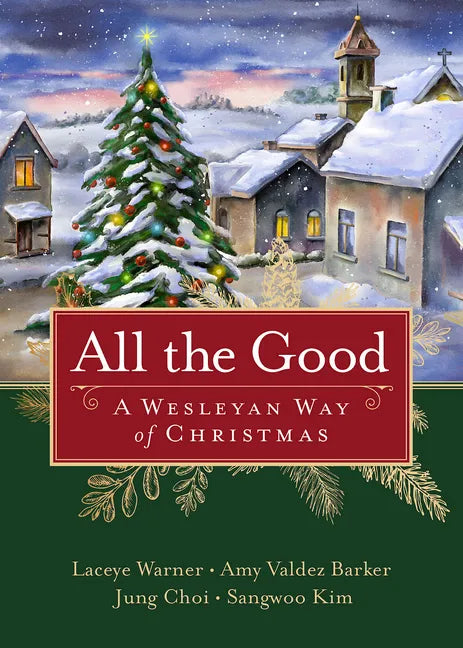 All the Good: A Wesleyan Way of Christmas - Paperback