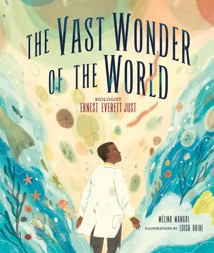 The Vast Wonder of the World: Biologist Ernest Everett Just - Hardcover