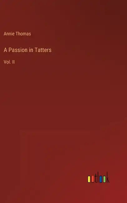 A Passion in Tatters: Vol. II - Hardcover
