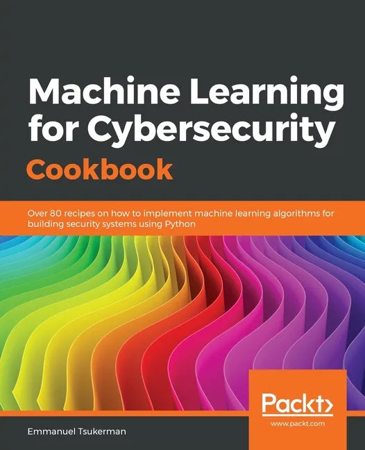 Machine Learning for Cybersecurity Cookbook - Paperback