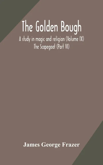 The golden bough: a study in magic and religion (Volume IX); The Scapegoat (Part VI) - Hardcover