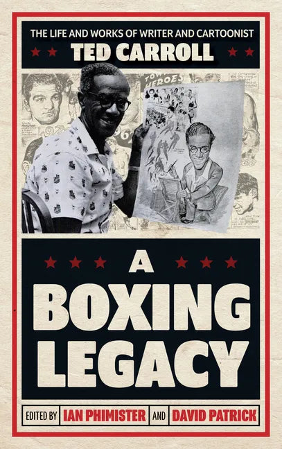 A Boxing Legacy: The Life and Works of Writer and Cartoonist Ted Carroll - Hardcover