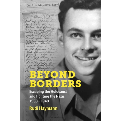 Beyond Borders: Escaping the Holocaust and Fighting the Nazis. 1938 - 1948 - Paperback
