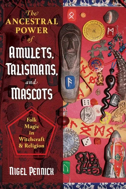 The Ancestral Power of Amulets, Talismans, and Mascots: Folk Magic in Witchcraft and Religion - Paperback