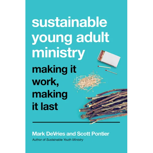Sustainable Young Adult Ministry: Making It Work, Making It Last - Paperback