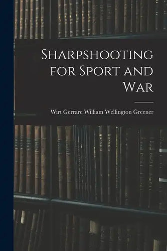 Sharpshooting for Sport and War - Paperback