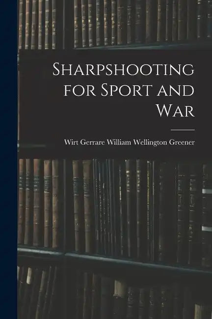Sharpshooting for Sport and War - Paperback