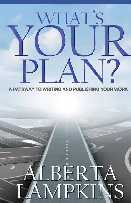 What's Your Plan: A Pathway to Writing and Publishing Your Work - Paperback