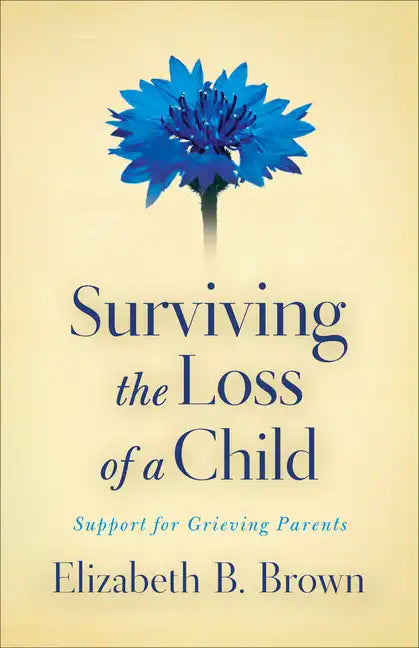Surviving the Loss of a Child: Support for Grieving Parents - Paperback