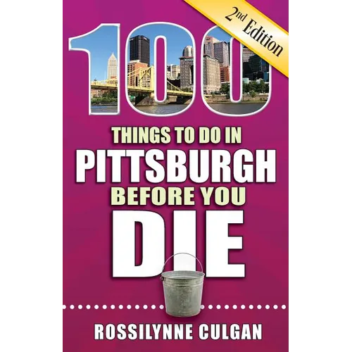 100 Things to Do in Pittsburgh Before You Die, 2nd Edition - Paperback